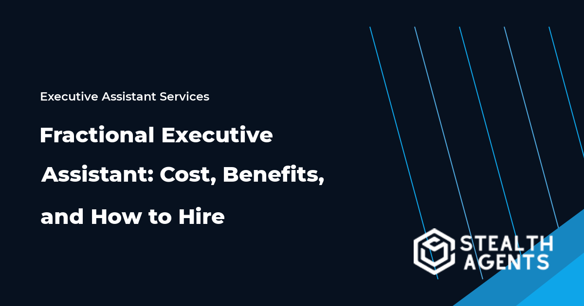 Fractional Executive Assistant: Cost, Benefits, and How to Hire