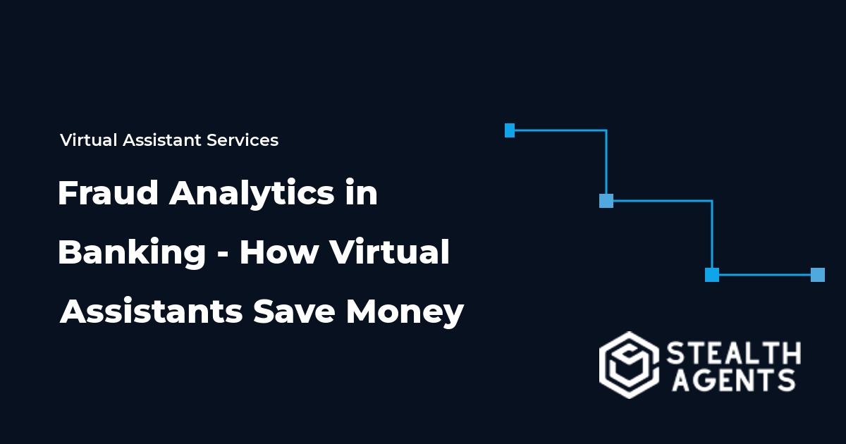 Fraud Analytics in Banking - How Virtual Assistants Save Money