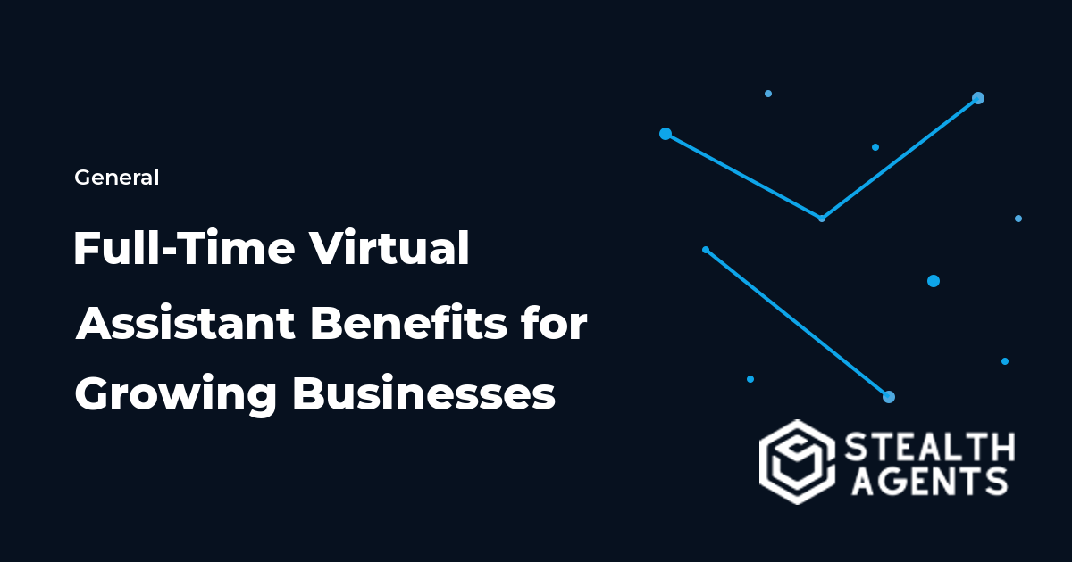 Full-Time Virtual Assistant Benefits for Growing Businesses