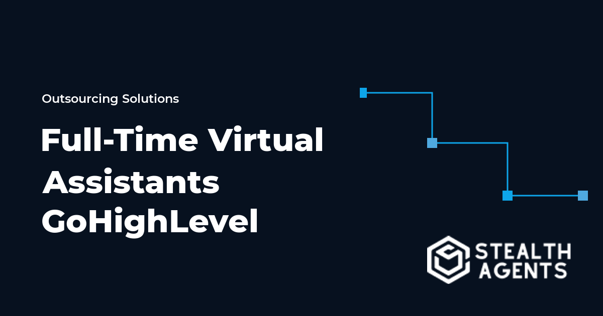 Full-Time Virtual Assistants GoHighLevel