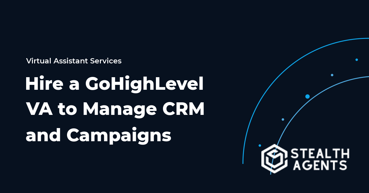 Hire a GoHighLevel Virtual Assistant to Manage CRM and Campaigns