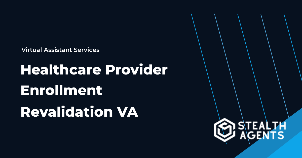 Healthcare Provider Enrollment Revalidation Virtual Assistant