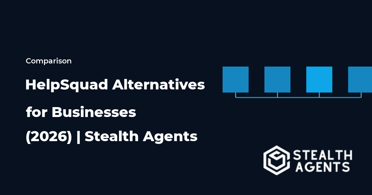 Top 10 Best HelpSquad Alternatives for Businesses (2026) | Stealth Agents
