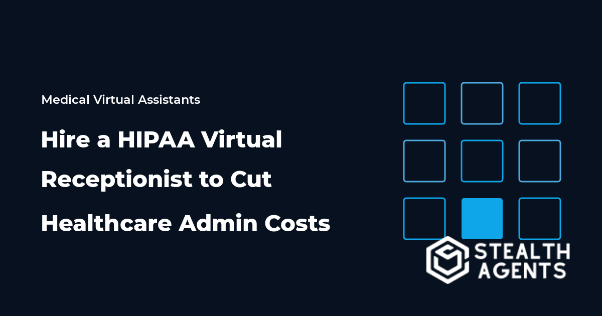 Hire a HIPAA Virtual Receptionist to Cut Healthcare Admin Costs