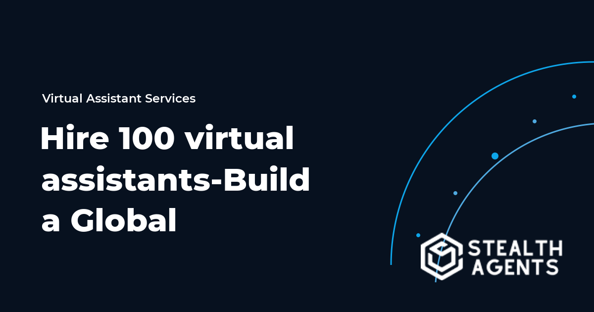 Hire 100 virtual assistants-Build a Global