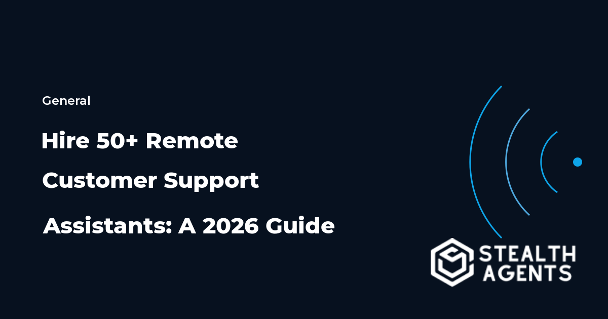 Hire 50+ Remote Customer Support Assistants: A 2026 Guide