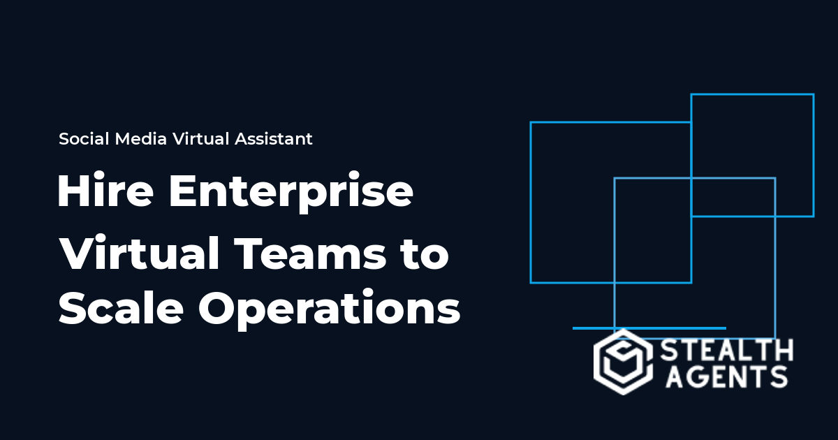 Hire Enterprise Virtual Teams to Scale Operations Without Overhead