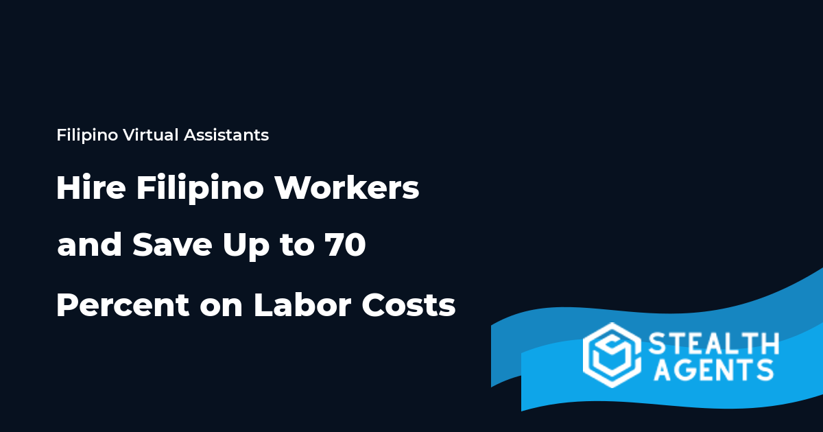 Hire Filipino Workers and Save Up to 70 Percent on Labor Costs