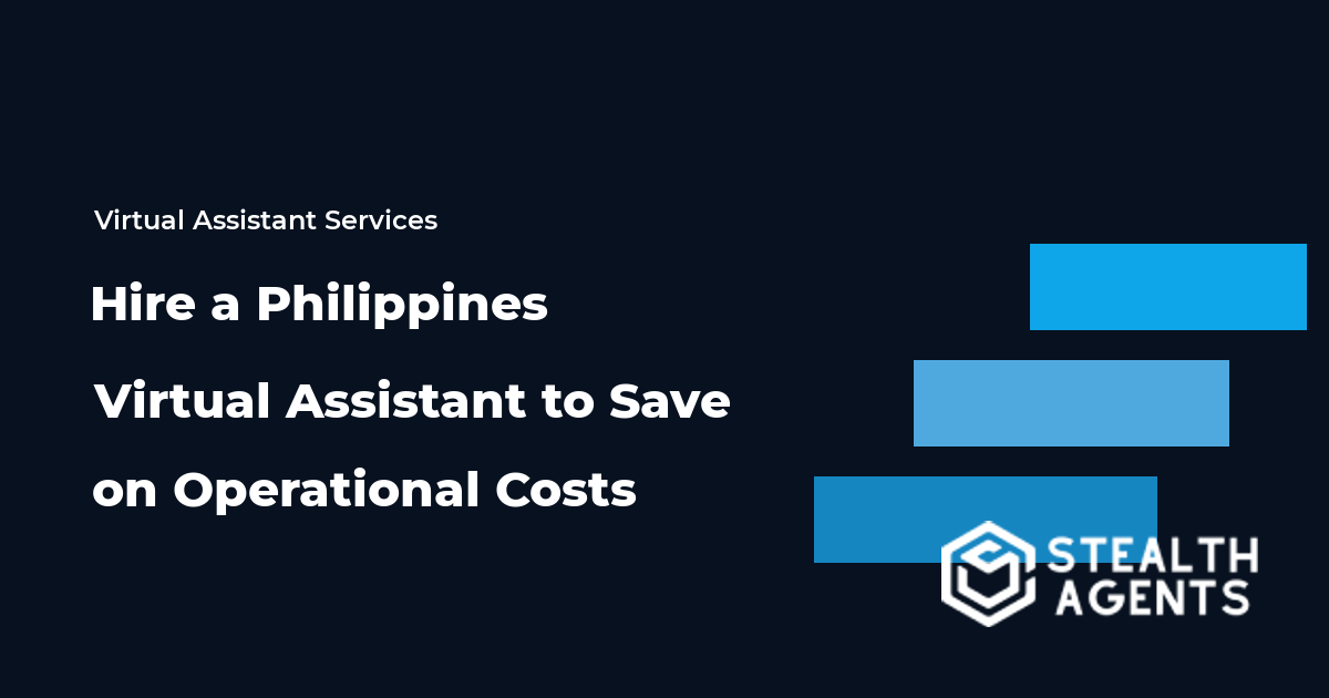 Hire a Philippines Virtual Assistant to Save on Operational Costs