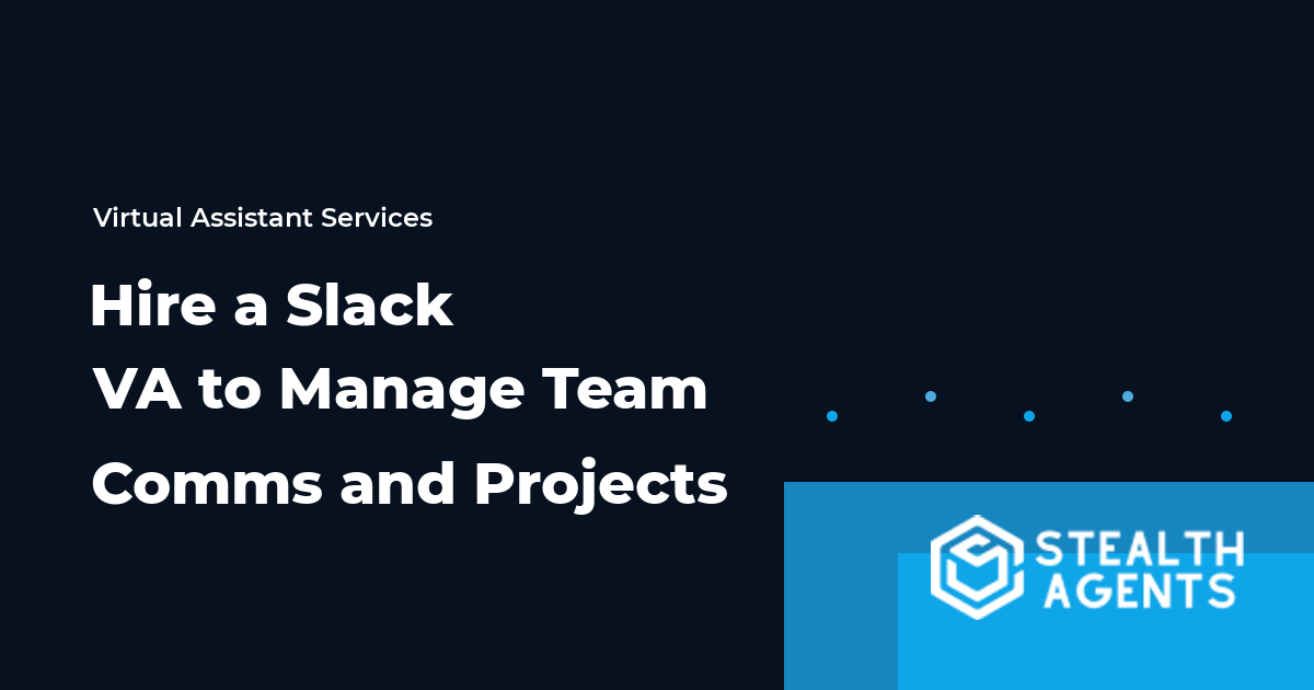 Hire a Slack Virtual Assistant to Manage Team Comms and Projects