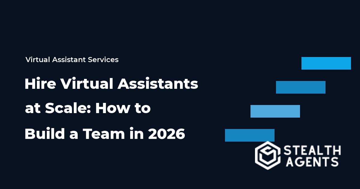 Hire Virtual Assistants at Scale: How to Build a Team in 2026