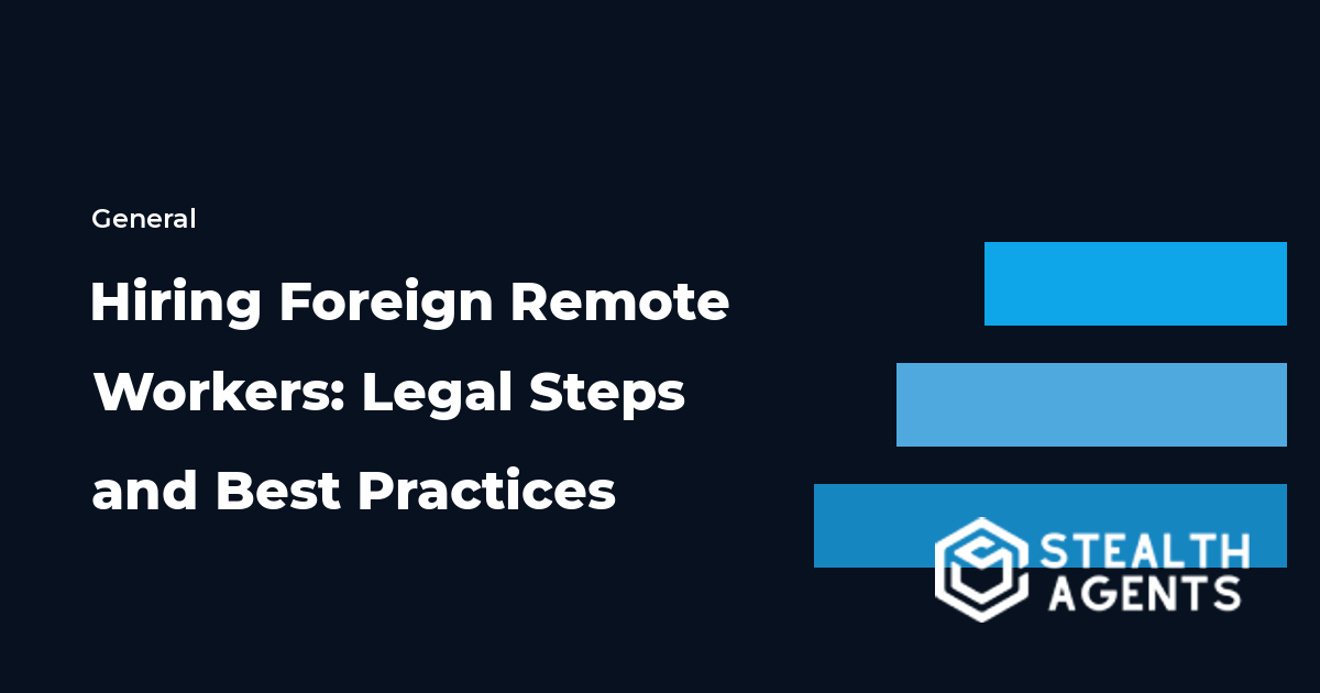 Hiring Foreign Remote Workers: Legal Steps and Best Practices