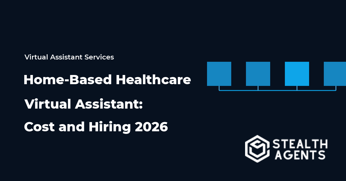 Home-Based Healthcare Virtual Assistant: Cost and Hiring 2026
