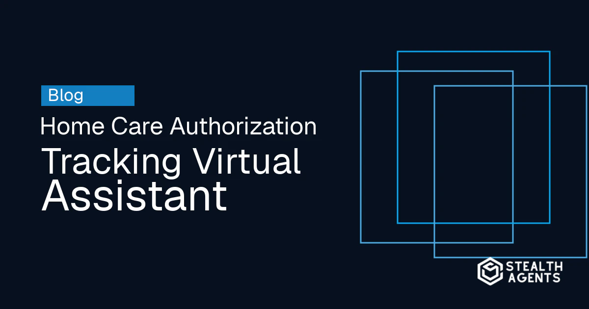 Home Care Authorization Tracking Virtual Assistant