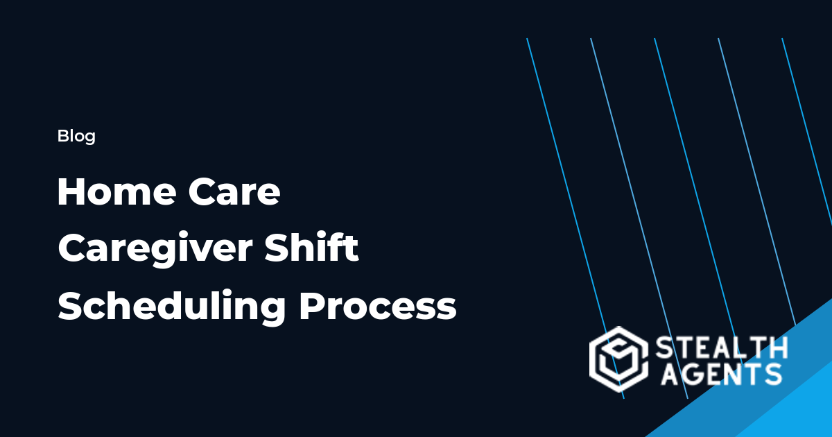 Home Care Caregiver Shift Scheduling Process