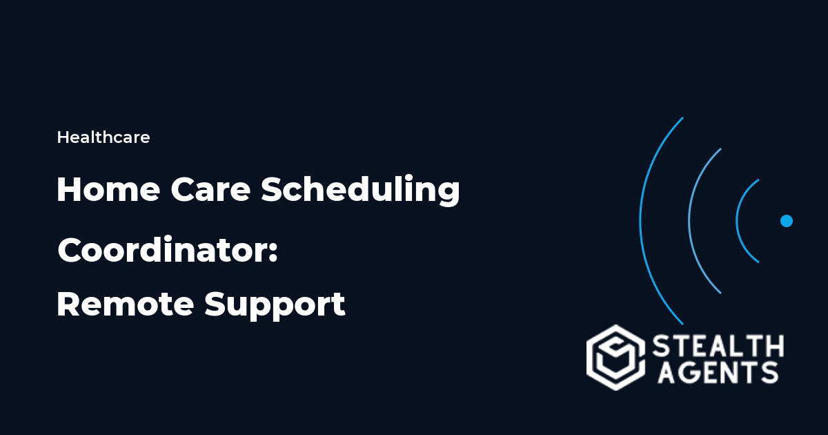 Home Care Scheduling Coordinator: Remote Support for Shifts, Caregiver Calls, and Client Changes