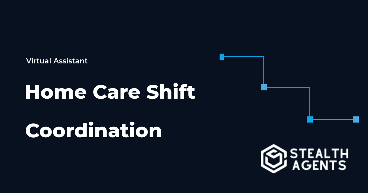Home Care Shift Coordination Virtual Assistant