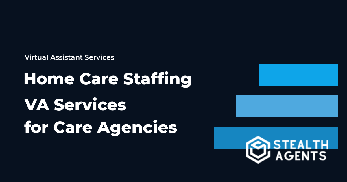 Home Care Staffing Virtual Assistant Services for Care Agencies