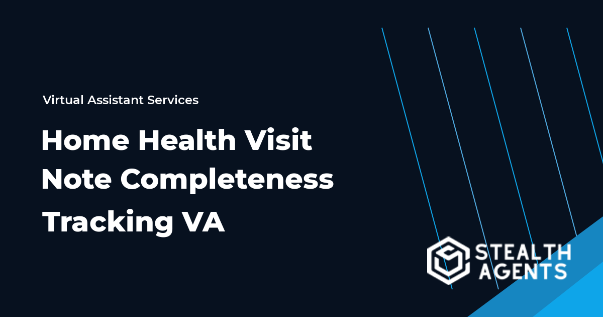 Home Health Visit Note Completeness Tracking Virtual Assistant