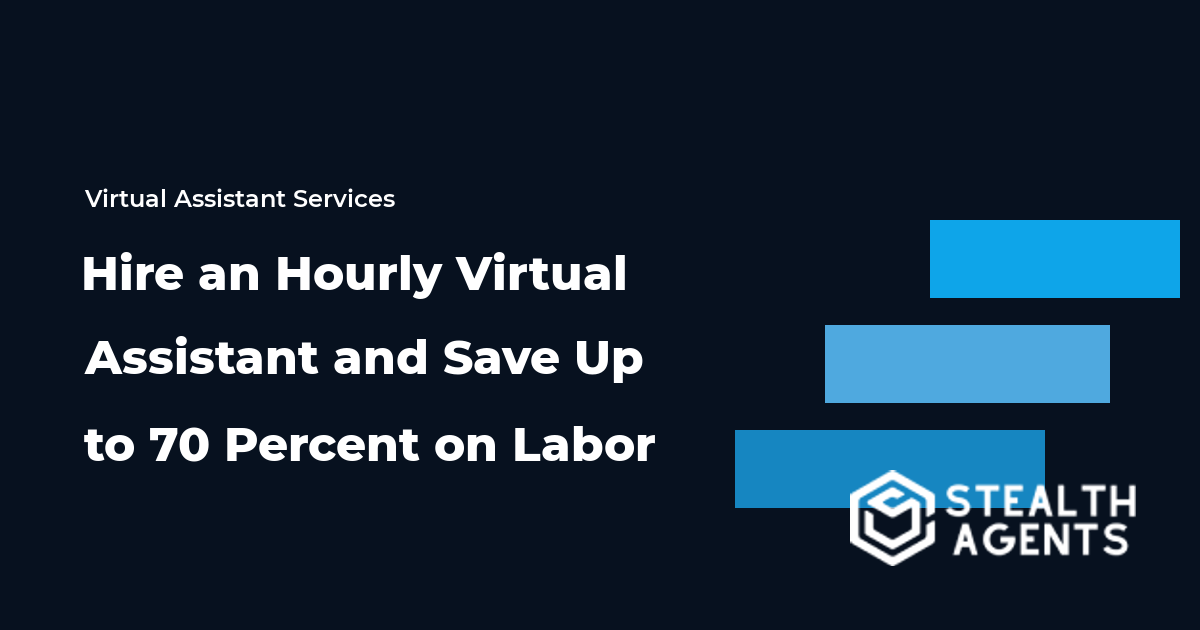 Hire an Hourly Virtual Assistant and Save Up to 70 Percent on Labor