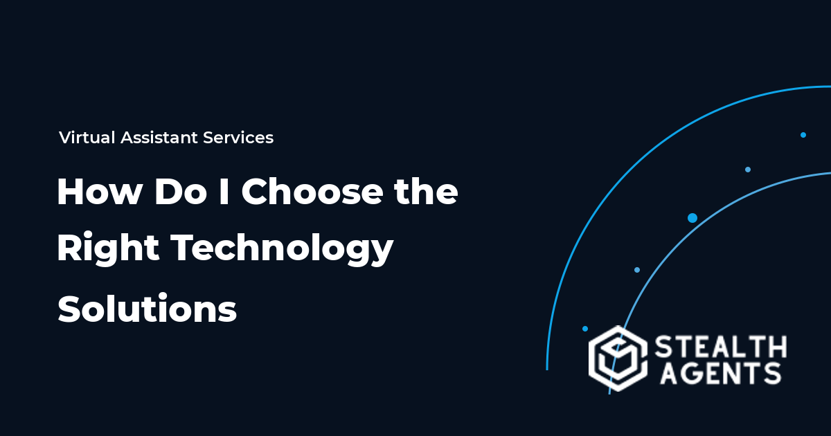 How Do I Choose the Right Technology Solutions for My Business