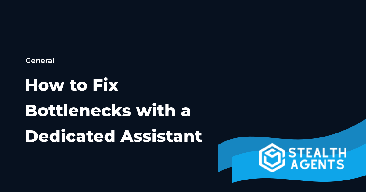 How to Fix Bottlenecks with a Dedicated Assistant