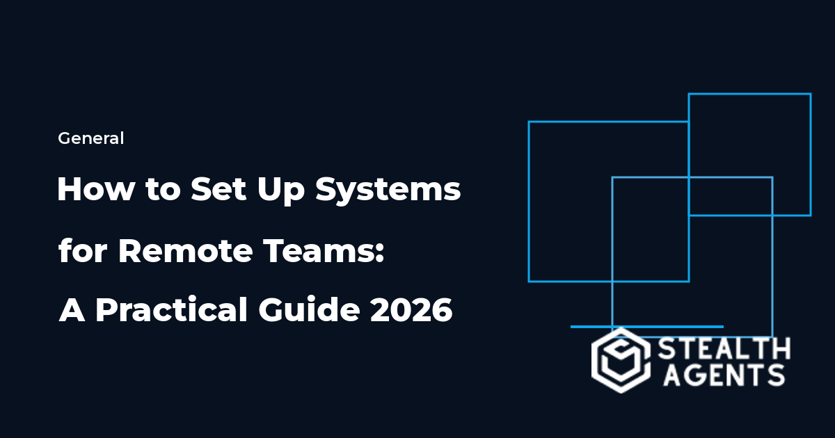 How to Set Up Systems for Remote Teams: A Practical Guide 2026