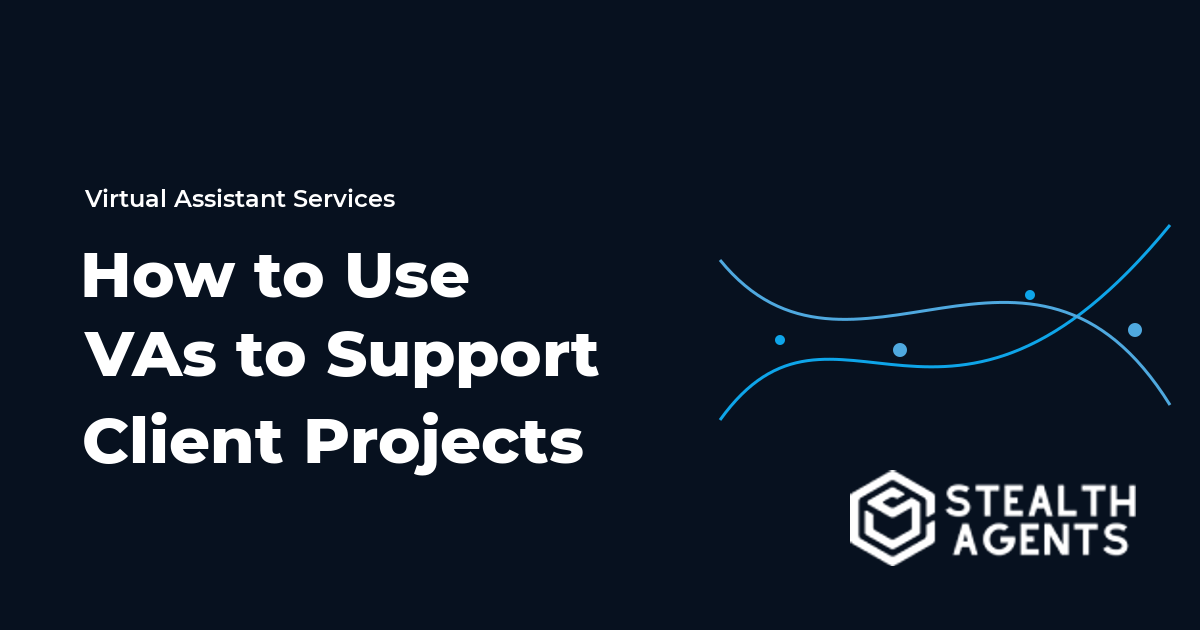 How to Use VAs to Support Client Projects