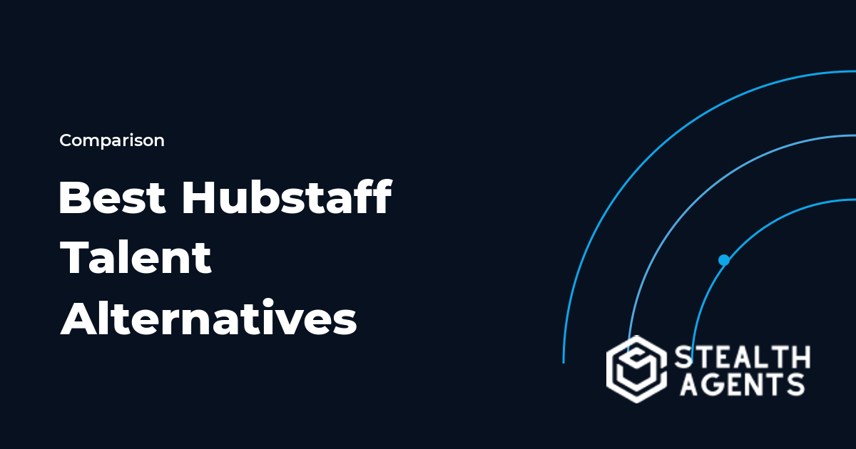 Top 10 Best Hubstaff Talent Alternatives for Businesses (2026) | Stealth Agents