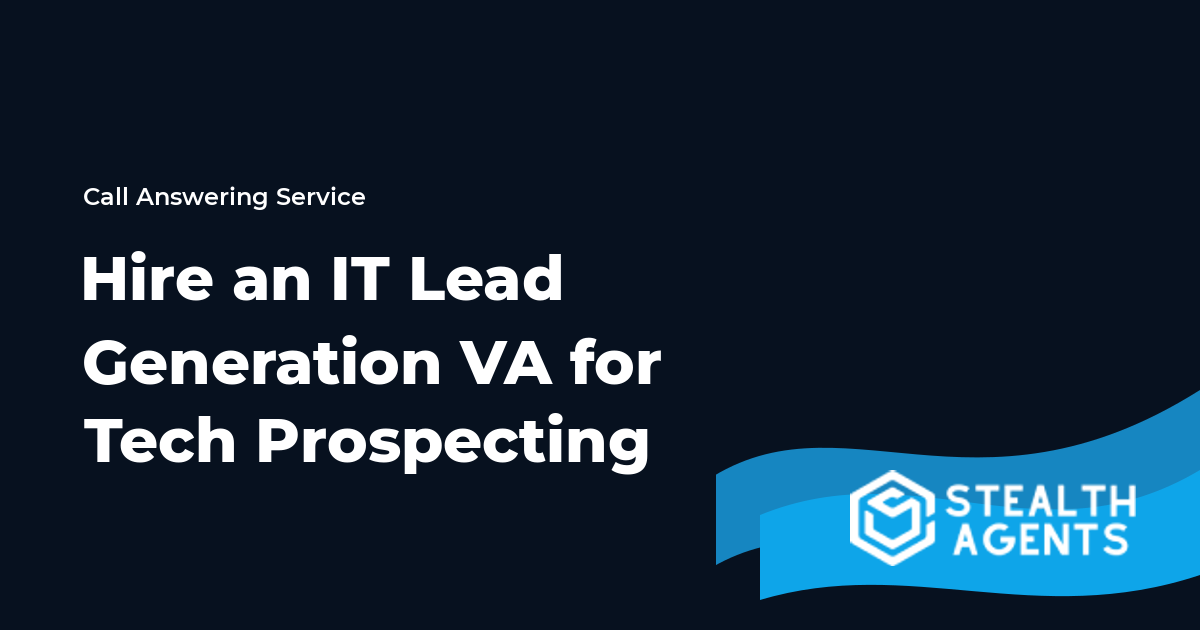 Hire an IT Lead Generation Virtual Assistant for Tech Prospecting