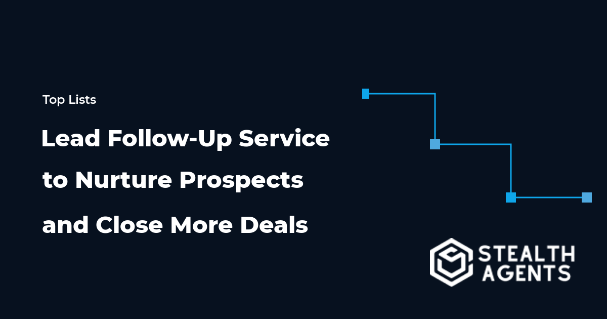 Lead Follow-Up Service to Nurture Prospects and Close More Deals