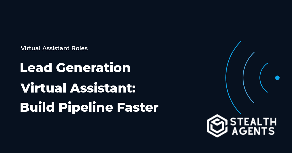 Lead Generation Virtual Assistant: Build Pipeline Faster