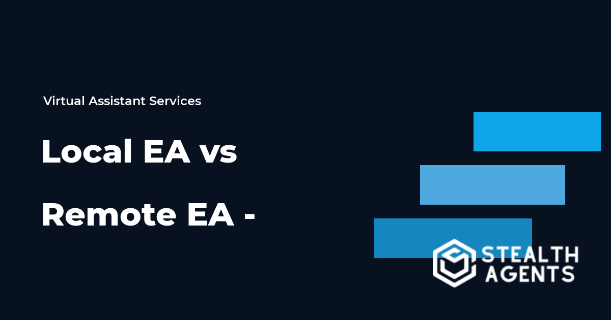 Local EA vs Remote EA - Which Executive Assistant Fits Your Business?