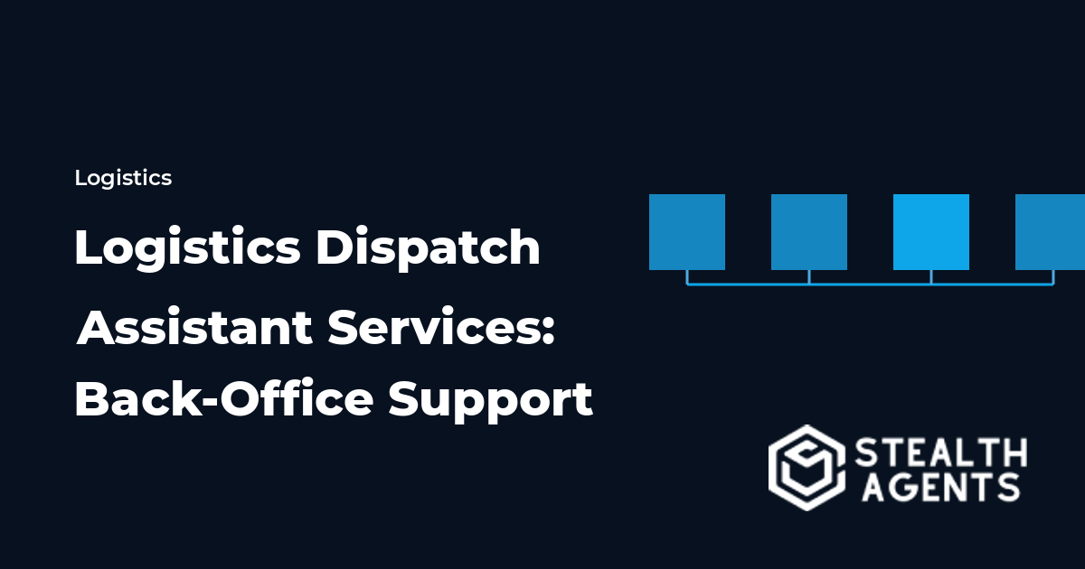 Logistics Dispatch Assistant Services: Back-Office Support for Freight Teams
