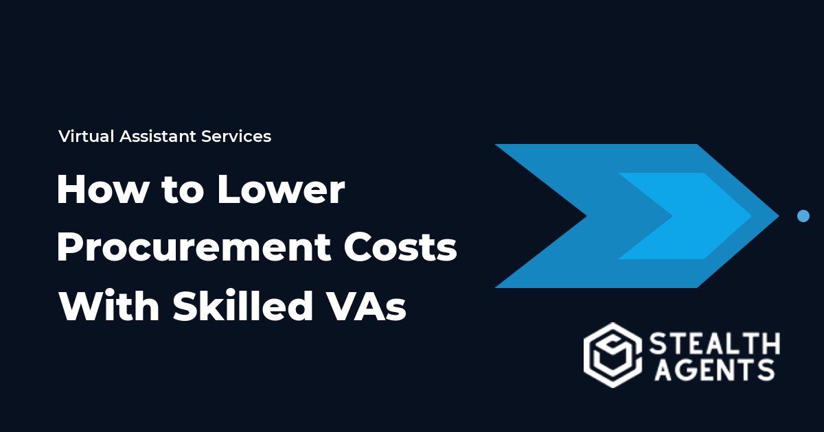 How to Lower Procurement Costs With Skilled Virtual Assistants