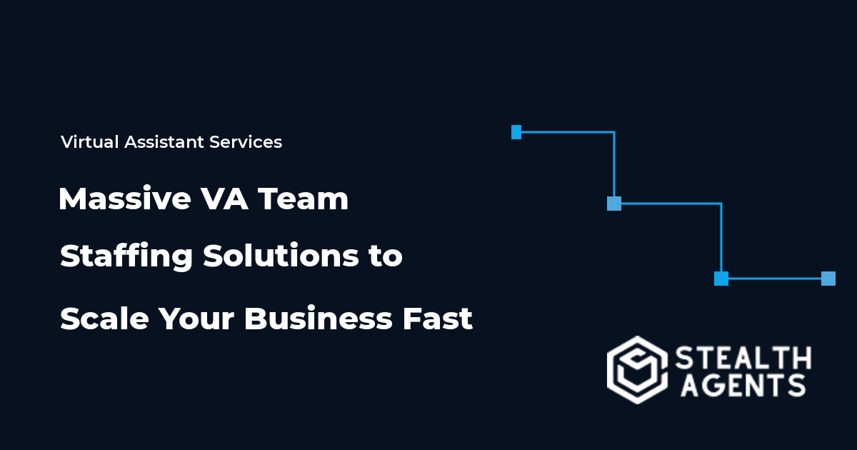 Massive VA Team Staffing Solutions to Scale Your Business Fast