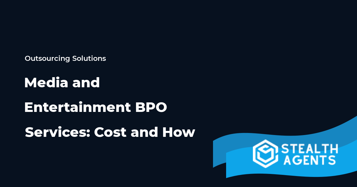 Media and Entertainment BPO Services: Cost and How in 2026