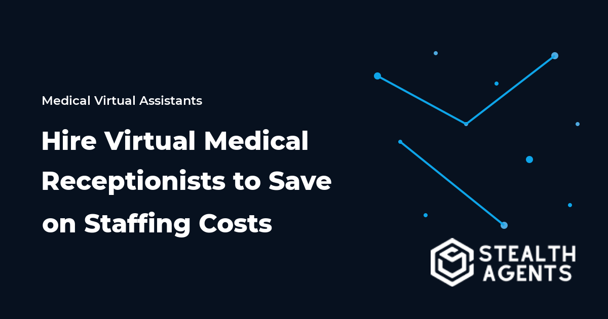 Hire Virtual Medical Receptionists to Save on Staffing Costs