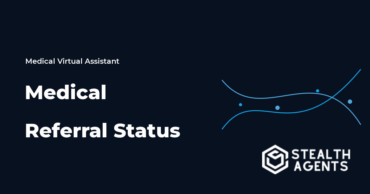 Medical Referral Status Virtual Assistant