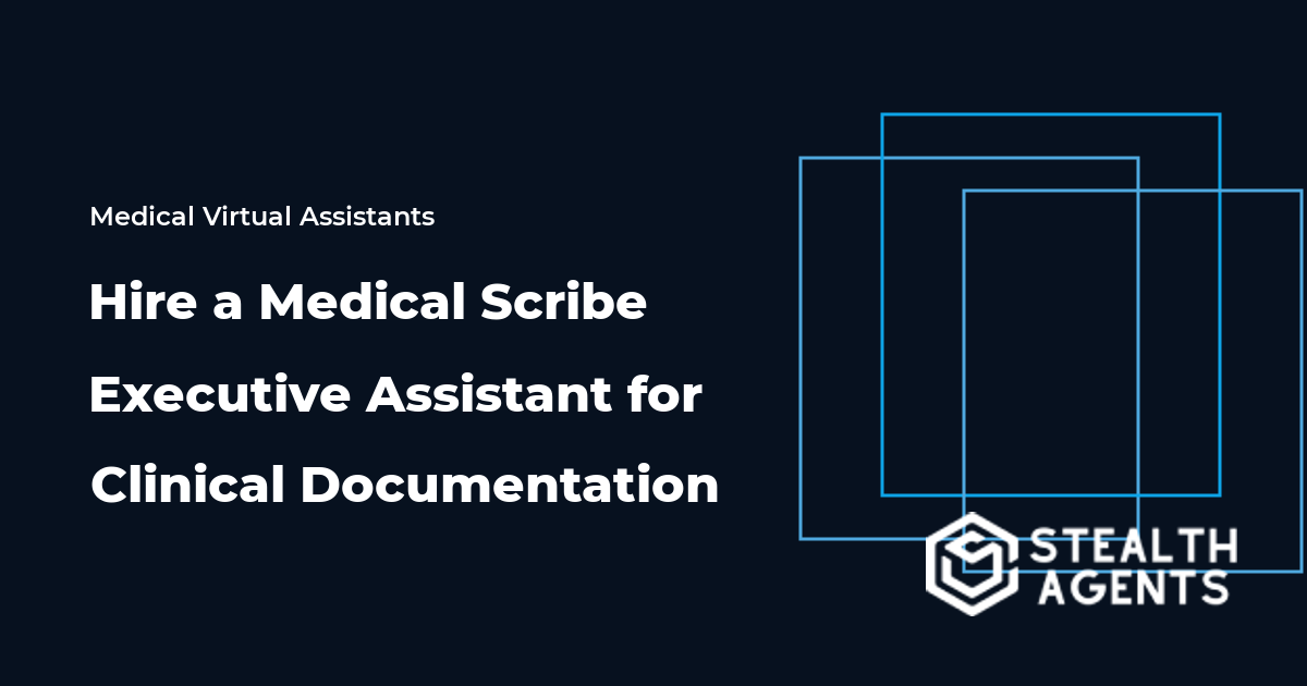 Hire a Medical Scribe Executive Assistant for Clinical Documentation