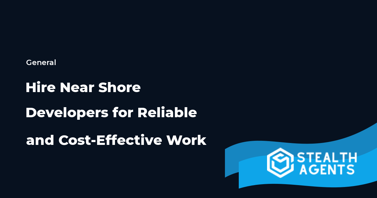 Hire Near Shore Developers for Reliable and Cost-Effective Work
