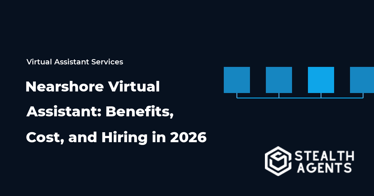 Nearshore Virtual Assistant: Benefits, Cost, and Hiring in 2026