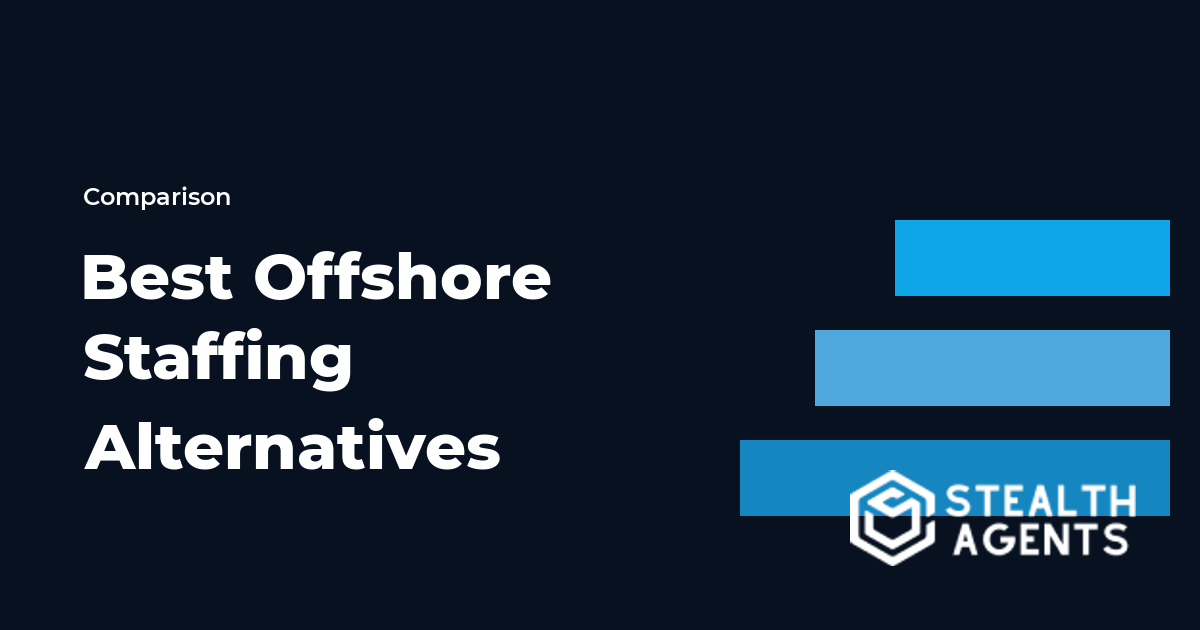 Top 10 Best Offshore Staffing Alternatives for Businesses (2026) | Stealth Agents