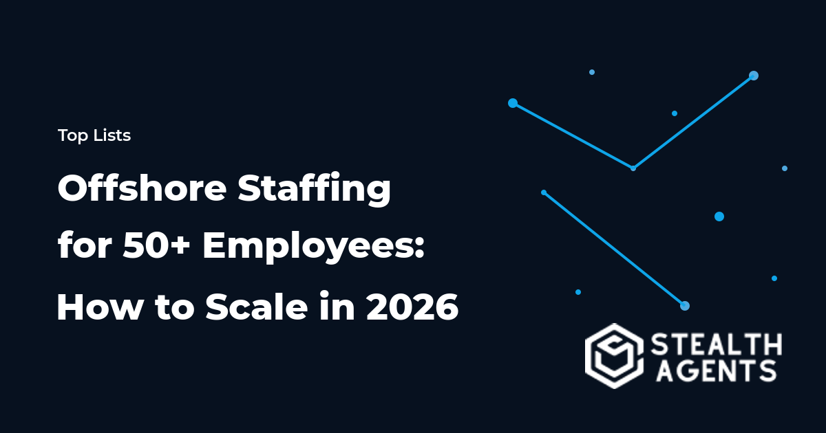 Offshore Staffing for 50+ Employees: How to Scale in 2026