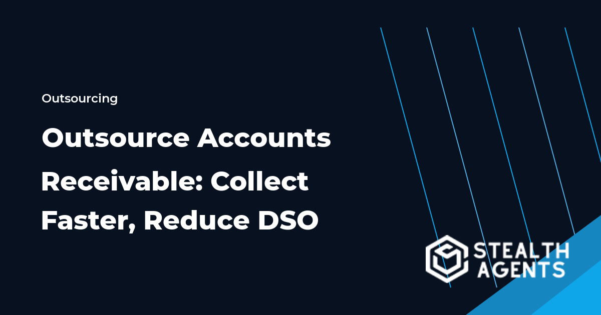 Outsource Accounts Receivable: Collect Faster, Reduce DSO