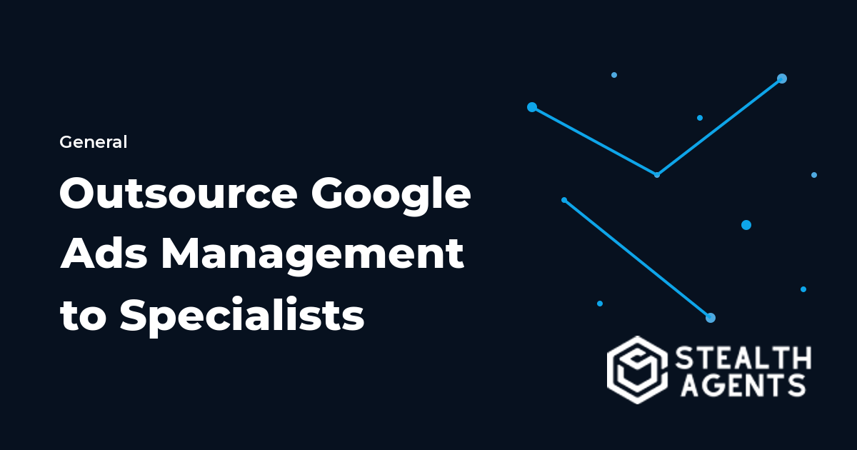 Outsource Google Ads Management to Specialists for Better ROI