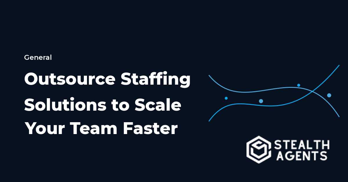Outsource Staffing Solutions to Scale Your Team Faster