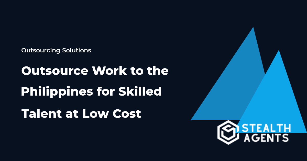 Outsource Work to the Philippines for Skilled Talent at Low Cost