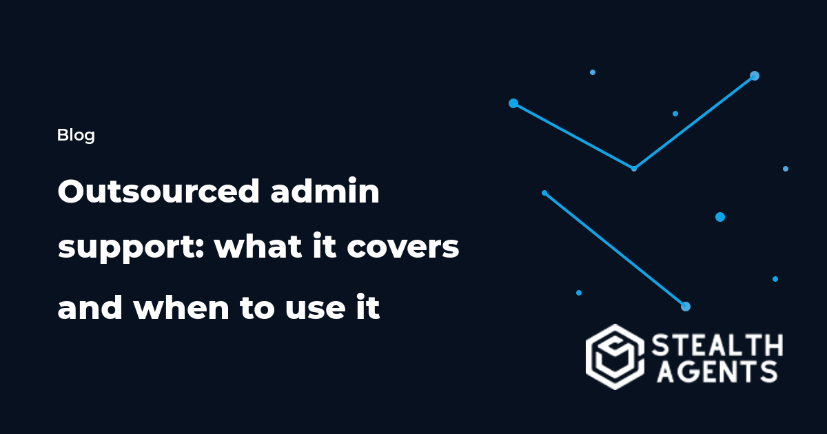 Outsourced admin support: what it covers and when to use it