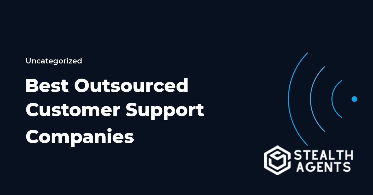 Best Outsourced Customer Support Companies